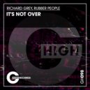 Richard Grey & Rubber People - It\'s Not Over (Original Mix)