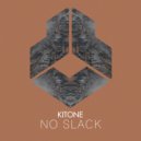 Kitone - No Slack