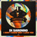 Di Saronno - I Don\'t Know Why I Love You (Original Mix)