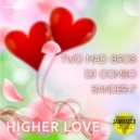 TWO MAD BROS & DJ Combo & Sander-7 - Higher Love
