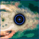 KELLY - Too Late