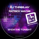 DJ Threejay & Patrick Wayne - Show Me Tonight (Original Mix)