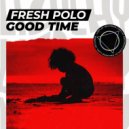 Fresh Polo - Good Time (Original Mix)