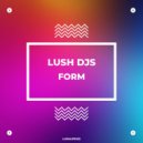 Lush Djs - Form