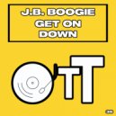 J.B. Boogie - Get On Down