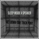 Sleep Inside A Speaker - One Trick Pony