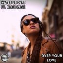 Kates Le Cafe Ft Blue Rose - Over Your Love (Original Mix)