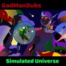 GadManDubs - Simulated Universe