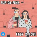FLIP-DA-FUNK - Easy 2 Love