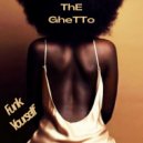 Funk Yourself - The Ghetto
