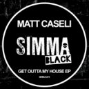 Matt Caseli - Get Outta My House