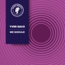 Yves Eaux - We Should (Radio Edit)