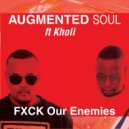 Augmented Soul, Kholi - FXCK Our Enemies