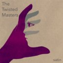 The Twisted Masters - Satin