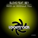SLove Feat. BE1 - With Or Without You