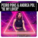 Pedro Pons & Andrea Pol - Be My Lover