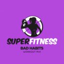 SuperFitness - Bad Habits (Instrumental Workout Mix 134 bpm)