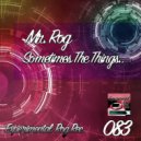Mr. Rog - Sometimes The Things...