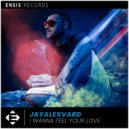 Jayalexvard - I Wanna Feel Your Love