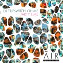 DJ Tripswitch, OH-ME - Party Time