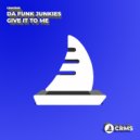 Da Funk Junkies - Give It To Me (Radio Edit)