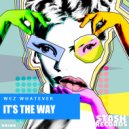Wez Whatever - Its The Way
