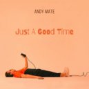 Andy Mate - Just A Good Time