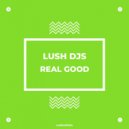 Lush Djs - Real Good