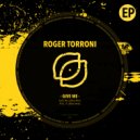 Roger Torroni - Give Me