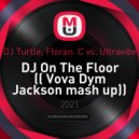 DJ Turtle, Floran. C vs. Ultravibe - DJ On The Floor (Vova Dym Jackson mash up)