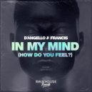 D'Angello & Francis - In My Mind (How Do You Feel?)