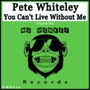 Pete Whiteley - You Can't Live Without Me