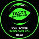 Soul Power - I'm So Over You