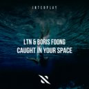 LTN, Boris Foong - Caught In Your Space
