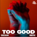 ROJAM - Too Good (Extended Club Edit)