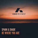 Spark & Shade - Be Where You Are