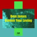 Dom James (UK) - Gimme Your Loving