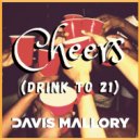 Davis Mallory - Cheers (Drink to 21)