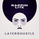 LaterzHustle - Rappin Lite