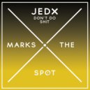 Jedx - Don't Do Shit