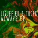 Liquefied & Tropk - Always ()