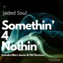 Jaded Soul - Somthin' 4 Nothin'