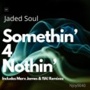 Jaded Soul - Somthin\' 4 Nothin\' (11A! Remix)