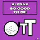 Alexny - So Good To Me (Original Mix)