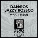 DAN:ROS, Jazzy Rossco - What I Mean (Instrumental Mix)