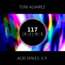 Toni Alvarez - Acid Spikes