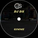 DJ DS - Gimme