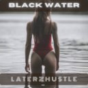 LaterzHustle - Black Water