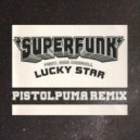 Superfunk - Luckystar (Pistolpuma Remix)