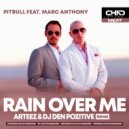 Pitbull feat. Marc Anthony - Rain Over Me (Arteez & Dj Den Pozitive Extended Remix)